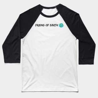 friend of earth - environmentalist design Baseball T-Shirt